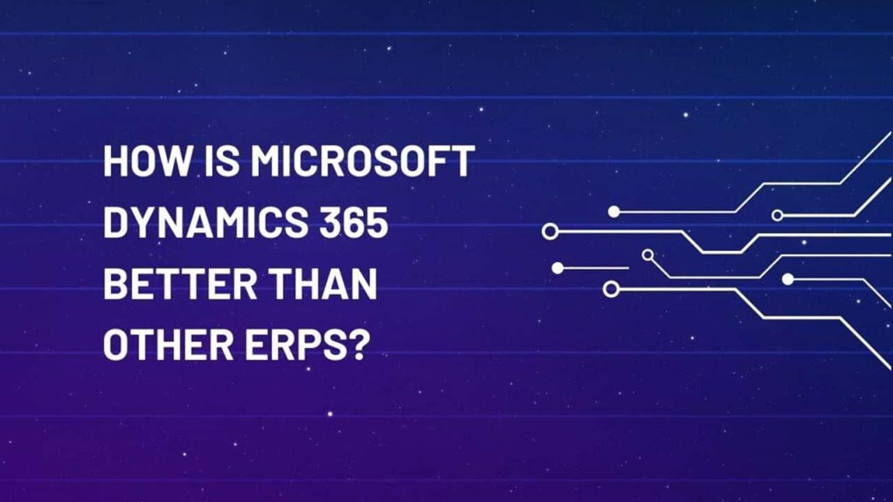 How is Microsoft Dynamics 365 better than other ERPs?