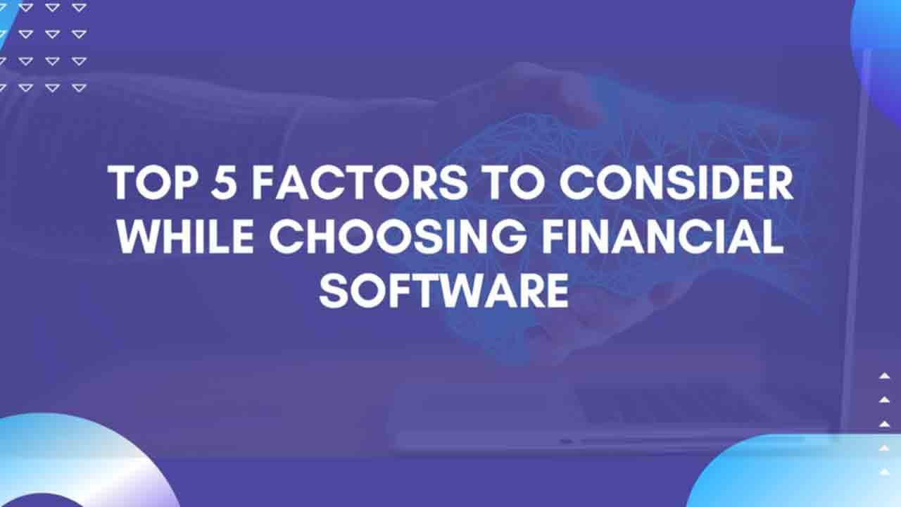 Top 5 factors to consider while choosing financial software